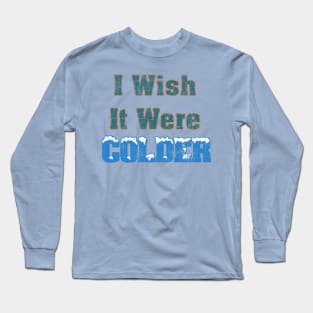 I Wish It Were Colder Long Sleeve T-Shirt